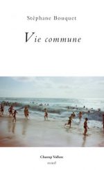« Elargissement de la poésie », note sur Vie commune de Stéphane Bouquet (Champ Vallon 2016), sur Sitaudis :