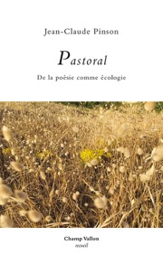 PASTORAL, De la poésie comme écologie (essai), Jean-Claude Pinson